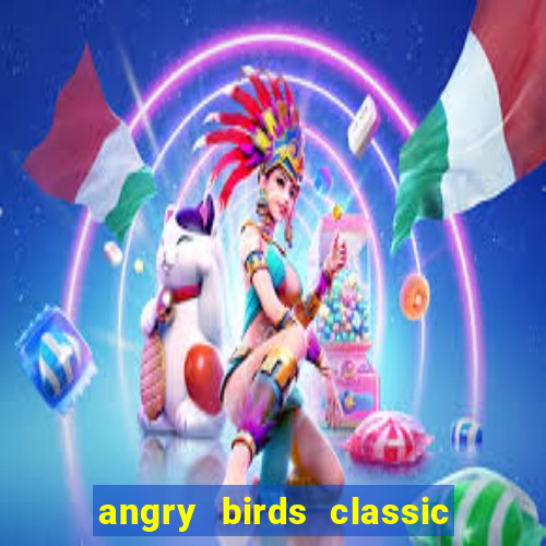 angry birds classic 1.0 apk